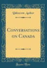 Image for Conversations on Canada (Classic Reprint)