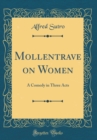 Image for Mollentrave on Women: A Comedy in Three Acts (Classic Reprint)
