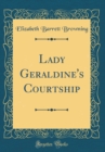 Image for Lady Geraldine&#39;s Courtship (Classic Reprint)