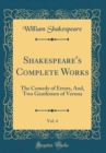 Image for Shakespeare&#39;s Complete Works, Vol. 4: The Comedy of Errors, And, Two Gentlemen of Verona (Classic Reprint)
