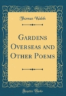 Image for Gardens Overseas and Other Poems (Classic Reprint)