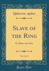 Image for Slave of the Ring, Vol. 3 of 3: Or, Before and After (Classic Reprint)