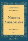 Image for Noctes Ambrosianæ, Vol. 4 (Classic Reprint)