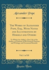 Image for The Works of Alexander Pope, Esq., With Notes and Illustrations by Himself and Others, Vol. 1 of 10: To Which Are Added, a New Life of the Author, an Estimate of His Poetical Character and Writings, a