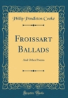 Image for Froissart Ballads: And Other Poems (Classic Reprint)