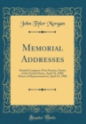 Image for Memorial Addresses: Sixtieth Congress, First Session, Senate of the United States, April 18, 1908; House of Representatives, April 25, 1908 (Classic Reprint)