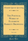 Image for The Poetical Works of Elizabeth Barrett Browning, Vol. 3 of 6 (Classic Reprint)