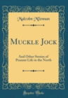Image for Muckle Jock: And Other Stories of Peasant Life in the North (Classic Reprint)