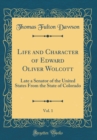 Image for Life and Character of Edward Oliver Wolcott, Vol. 1: Late a Senator of the United States From the State of Colorado (Classic Reprint)