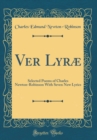 Image for Ver Lyræ: Selected Poems of Charles Newton-Robinson With Seven New Lyrics (Classic Reprint)