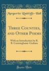 Image for Three Counties, and Other Poems: With an Introduction by R. B. Cunninghame-Graham (Classic Reprint)