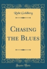 Image for Chasing the Blues (Classic Reprint)
