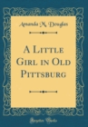 Image for A Little Girl in Old Pittsburg (Classic Reprint)