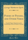 Image for Poems of Panama, and Other Verse: Founded Upon Adventures in the Wanderings of One of Nature&#39;s Nomads (Classic Reprint)