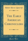 Image for The Early American Chroniclers (Classic Reprint)