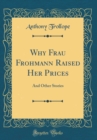Image for Why Frau Frohmann Raised Her Prices: And Other Stories (Classic Reprint)