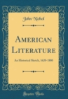 Image for American Literature: An Historical Sketch, 1620-1880 (Classic Reprint)