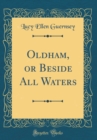 Image for Oldham, or Beside All Waters (Classic Reprint)