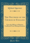 Image for The Doctrine of the Church of England: Upon the Efficacy of Baptism Vindicated From Misrepresentation (Classic Reprint)