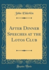 Image for After Dinner Speeches at the Lotos Club (Classic Reprint)