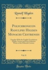 Image for Polychronicon Ranulphi Higden Monachi Cestrensis, Vol. 8: Together With the English Translations of John Trevisa and of an Unknown Writer of the Fifteenth Century (Classic Reprint)