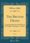 Image for The British Drama, Vol. 2: Comprehending the Best Plays in the English Language; Comedies (Classic Reprint)
