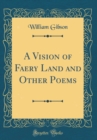 Image for A Vision of Faery Land and Other Poems (Classic Reprint)