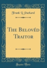 Image for The Beloved Traitor (Classic Reprint)