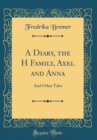 Image for A Diary, the H Family, Axel and Anna: And Other Tales (Classic Reprint)
