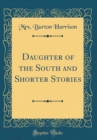 Image for Daughter of the South and Shorter Stories (Classic Reprint)