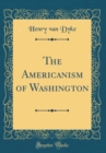Image for The Americanism of Washington (Classic Reprint)