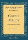 Image for Cousin Maude: Or the Milkman&#39;s Heiress (Classic Reprint)