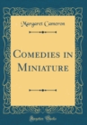 Image for Comedies in Miniature (Classic Reprint)