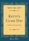 Image for Kitty&#39;s Class Day: A Stitch in Time Saves Nine (Classic Reprint)