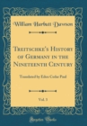 Image for Treitschke&#39;s History of Germany in the Nineteenth Century, Vol. 3: Translated by Eden Cedar Paul (Classic Reprint)