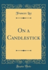 Image for On a Candlestick (Classic Reprint)
