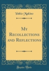 Image for My Recollections and Reflections (Classic Reprint)