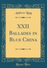 Image for XXII Ballades in Blue China (Classic Reprint)