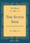 Image for The Sunny Side: Or, the Country Minister&#39;s Wife (Classic Reprint)