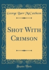 Image for Shot With Crimson (Classic Reprint)