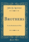 Image for Brothers: Or, the Brotherhood of Man (Classic Reprint)