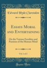 Image for Essays Moral and Entertaining, Vol. 1 of 2: On the Various Faculties and Passions of the Human Mind (Classic Reprint)