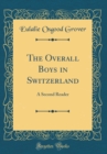 Image for The Overall Boys in Switzerland: A Second Reader (Classic Reprint)