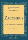 Image for Zaccheus: Or, the Scriptual Plan of Benevolence (Classic Reprint)
