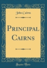Image for Principal Cairns (Classic Reprint)