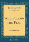 Image for Who Follow the Flag (Classic Reprint)