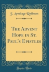 Image for The Advent Hope in St. Paul&#39;s Epistles (Classic Reprint)