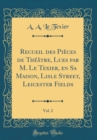 Image for Recueil des Pieces de Theatre, Lues par M. Le Texier, en Sa Maison, Lisle Street, Leicester Fields, Vol. 2 (Classic Reprint)