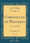 Image for Chronicles of Westerly, Vol. 2 of 3: A Provincial Sketch (Classic Reprint)