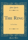 Image for The Ring: In Two Parts (Classic Reprint)